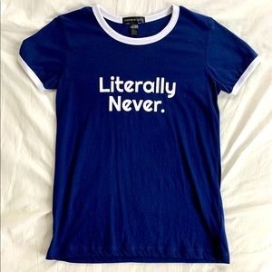 “Literally Never” - T-shirt!